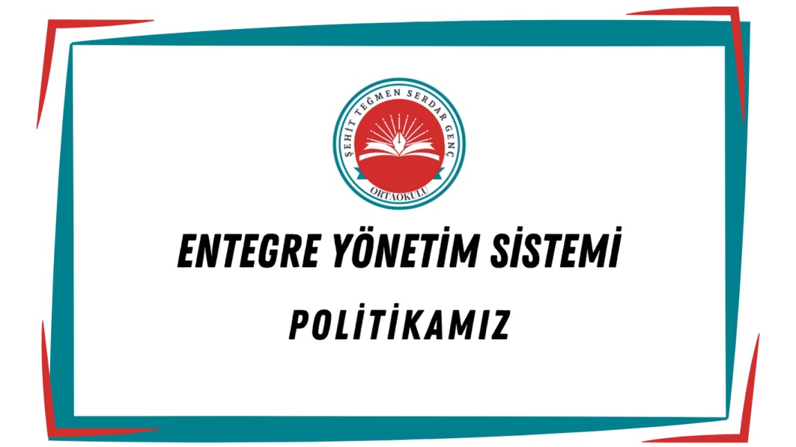 ENTEGRE YÖNETİM SİSTEMİ POLİTİKAMIZ